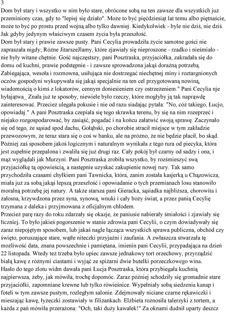 Jak gdyby jedynym właściwym czasem życia była przeszłość. Dom był stary i prawie zawsze pusty.