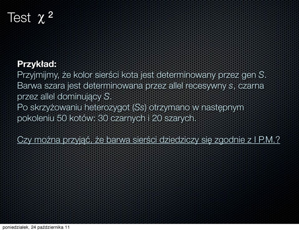 S. Po skrzyżowaniu heterozygot (Ss) otrzymano w następnym pokoleniu 50 kotów: 30