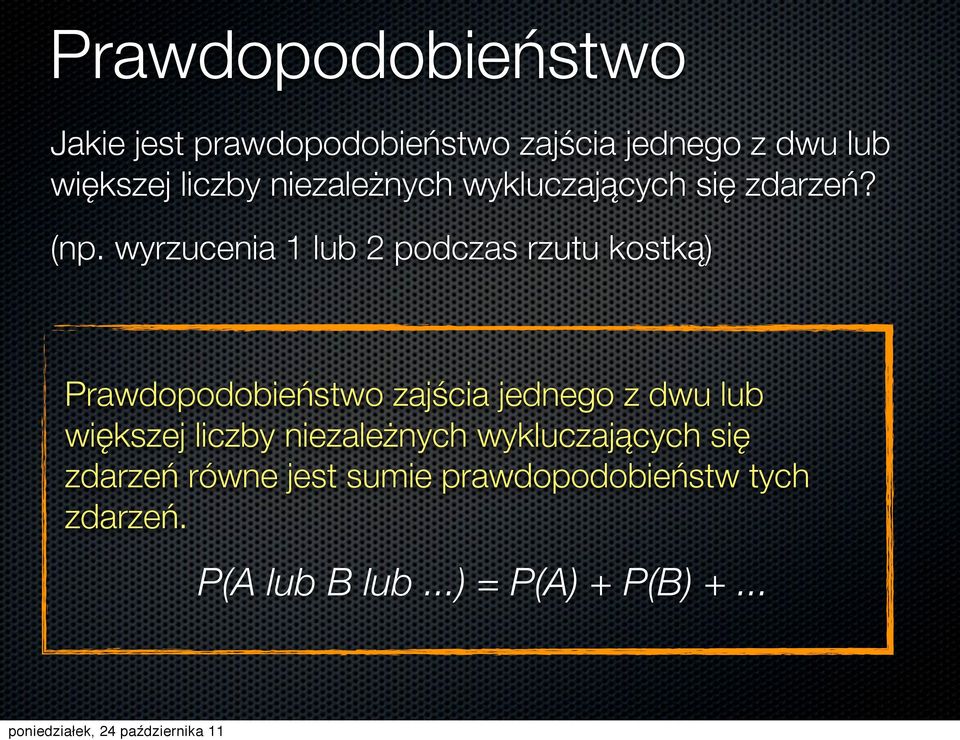 wyrzucenia 1 lub 2 podczas rzutu kostką) Prawdopodobieństwo zajścia jednego z dwu lub