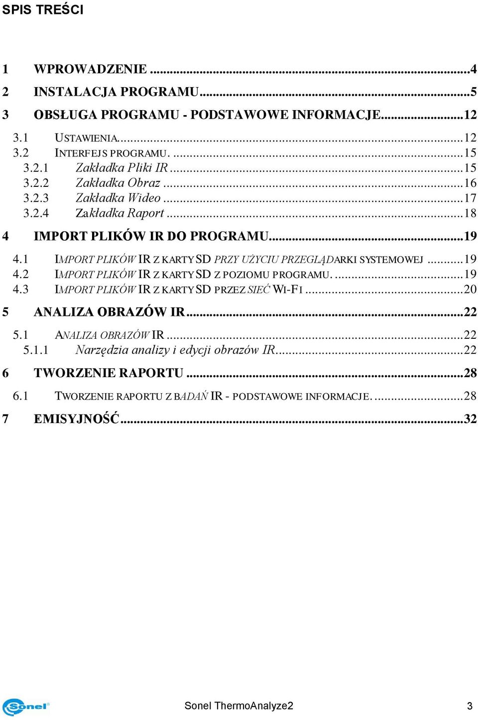 1 IMPORT PLIKÓW IR Z KARTY SD PRZY UŻYCIU PRZEGLĄDARKI SYSTEMOWEJ... 19 4.2 IMPORT PLIKÓW IR Z KARTY SD Z POZIOMU PROGRAMU.... 19 4.3 IMPORT PLIKÓW IR Z KARTY SD PRZEZ SIEĆ WI-FI.