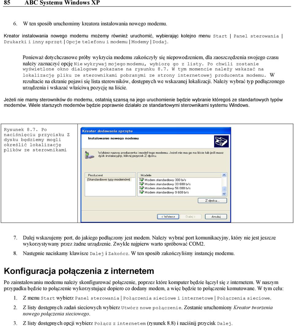 Poniewa dotychczasowe próby wykrycia modemu zako czy y si niepowodzeniem, dla zaoszcz dzenia swojego czasu nale y zaznaczy opcj Niewykrywajmojegomodemu, wybior go z listy.