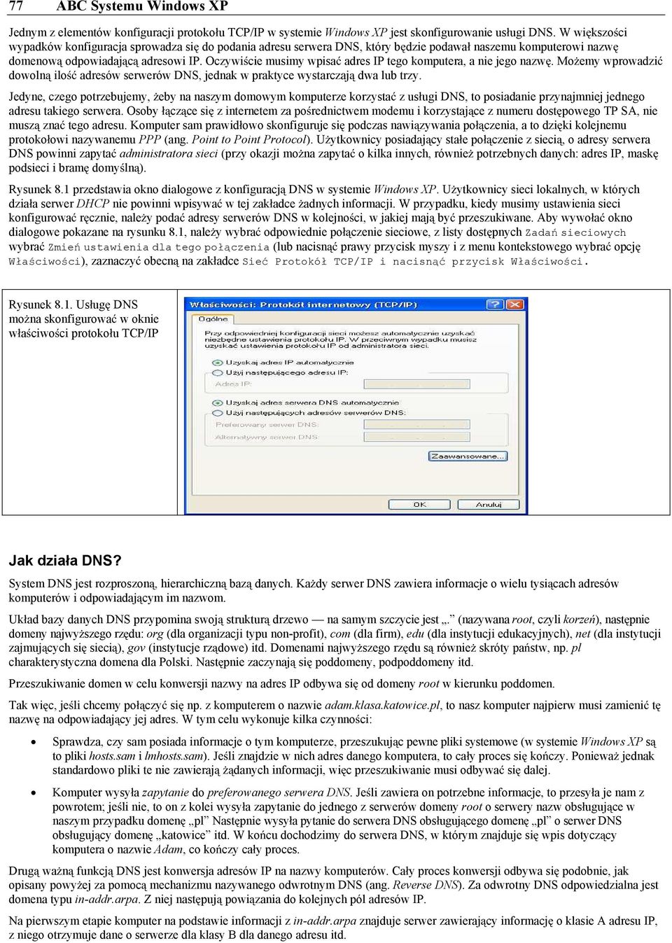 Oczywi cie musimy wpisa adres IP tego komputera, a nie jego nazw. Mo emy wprowadzi dowoln ilo adresów serwerów DNS, jednak w praktyce wystarczaj dwa lub trzy.