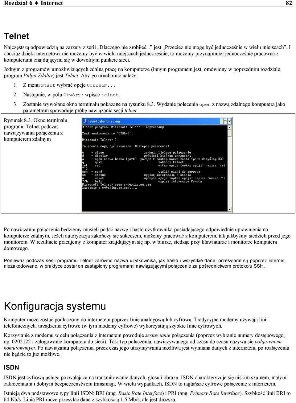 Jednym z programów umo liwiaj cych zdaln prac na komputerze (innym programem jest, omówiony w poprzednim rozdziale, program Pulpit Zdalny) jest Telnet. Aby go uruchomi nale y: 1.