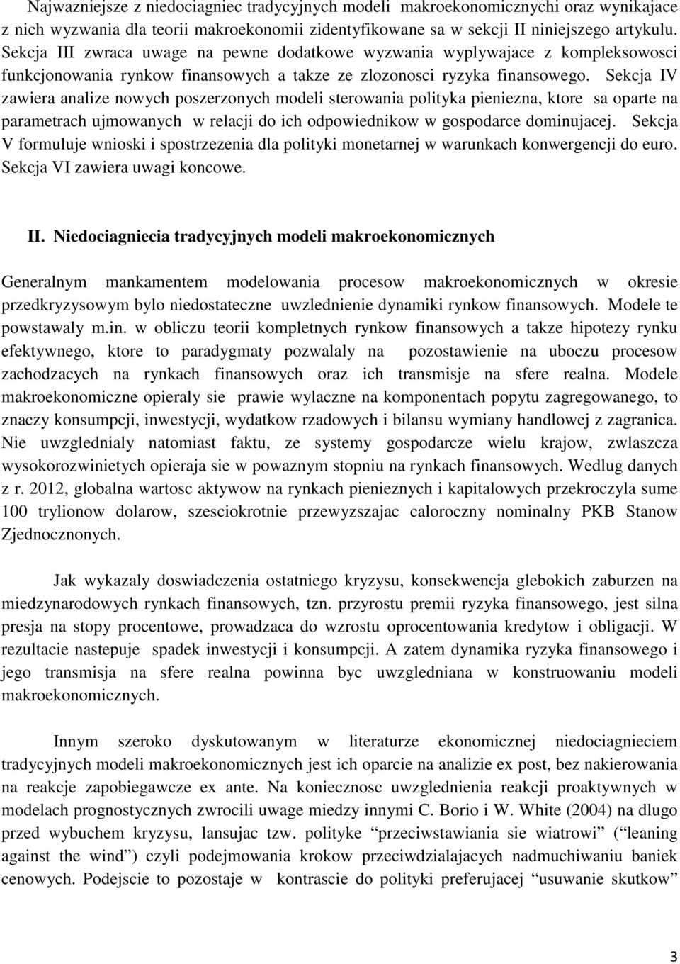 Sekcja IV zawiera analize nowych poszerzonych modeli sterowania polityka pieniezna, ktore sa oparte na parametrach ujmowanych w relacji do ich odpowiednikow w gospodarce dominujacej.