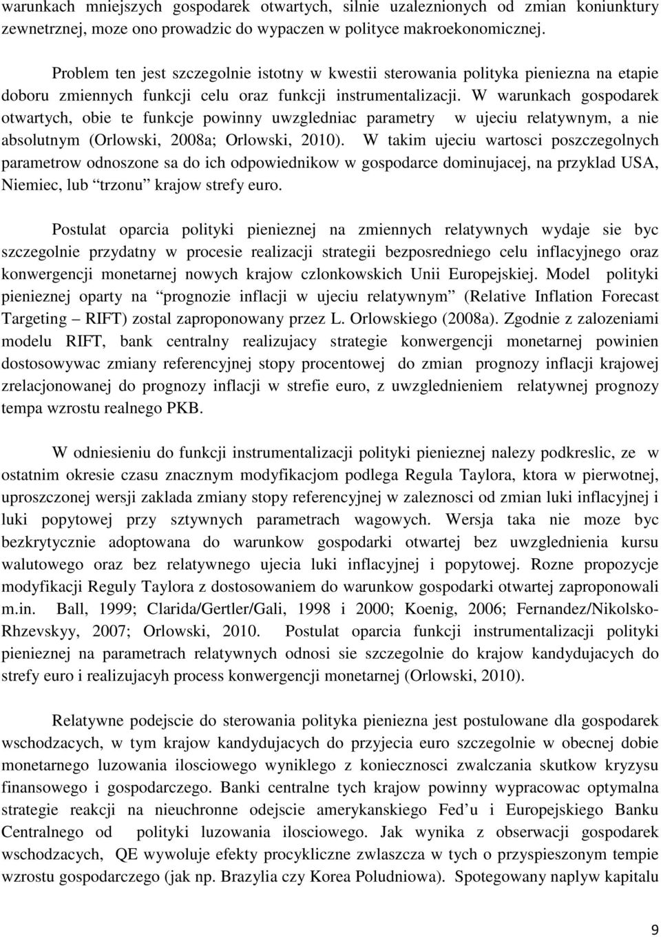 W warunkach gospodarek otwartych, obie te funkcje powinny uwzgledniac parametry w ujeciu relatywnym, a nie absolutnym (Orlowski, 2008a; Orlowski, 2010).