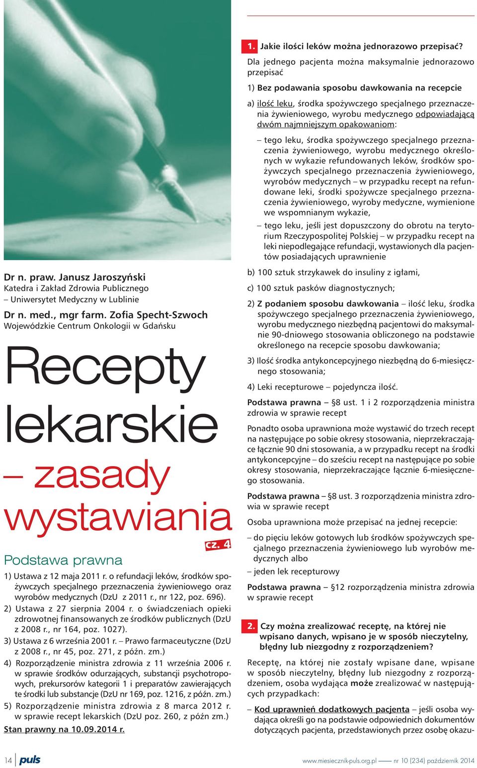 o refundacji leków, œrodków spo- ywczych specjalnego przeznaczenia ywieniowego oraz wyrobów medycznych (DzU z 2011 r., nr 122, poz. 696). 2) Ustawa z 27 sierpnia 2004 r.