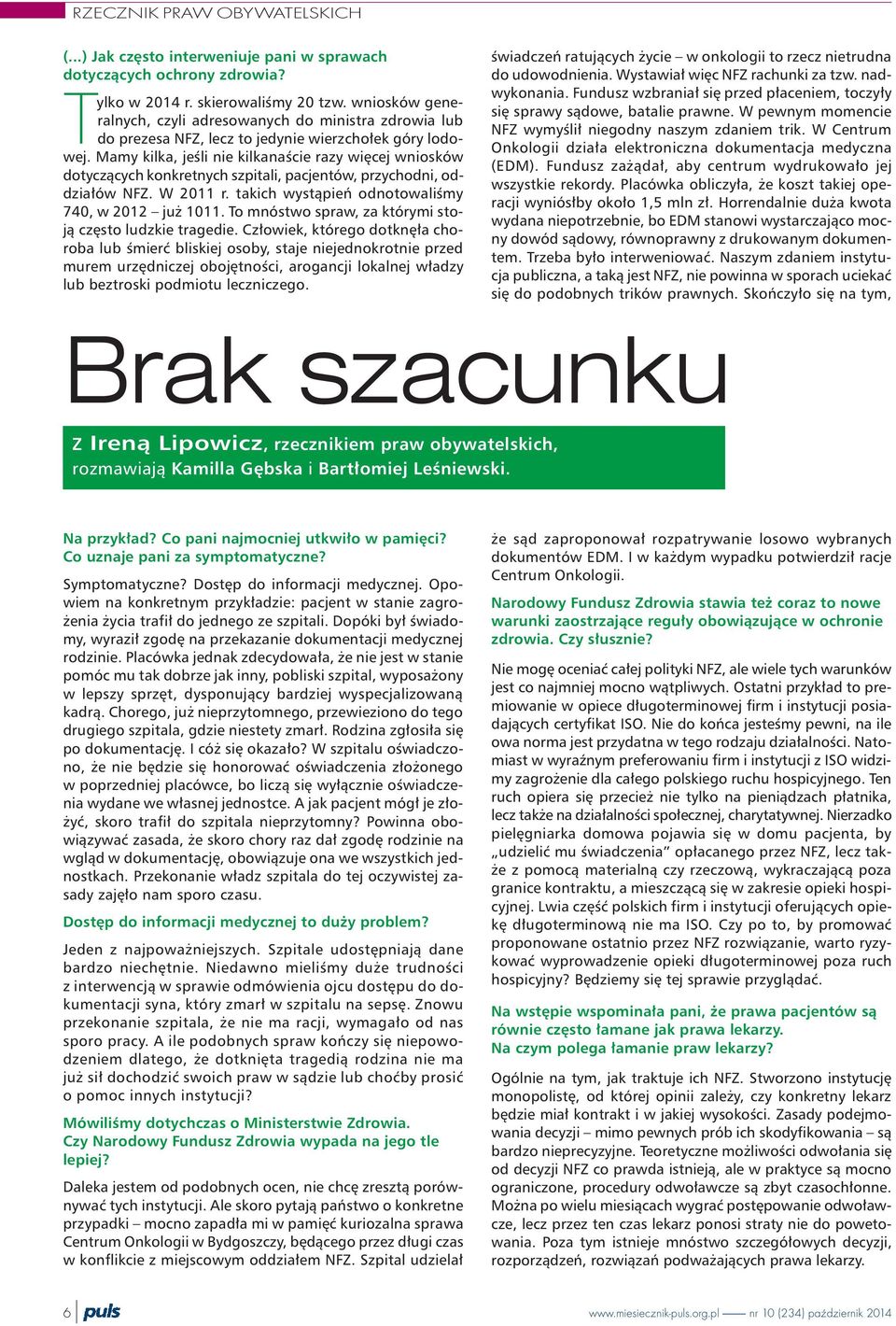 Mamy kilka, jeœli nie kilkanaœcie razy wiêcej wniosków dotycz¹cych konkretnych szpitali, pacjentów, przychodni, oddzia³ów NFZ. W 2011 r. takich wyst¹pieñ odnotowaliœmy 740, w 2012 ju 1011.