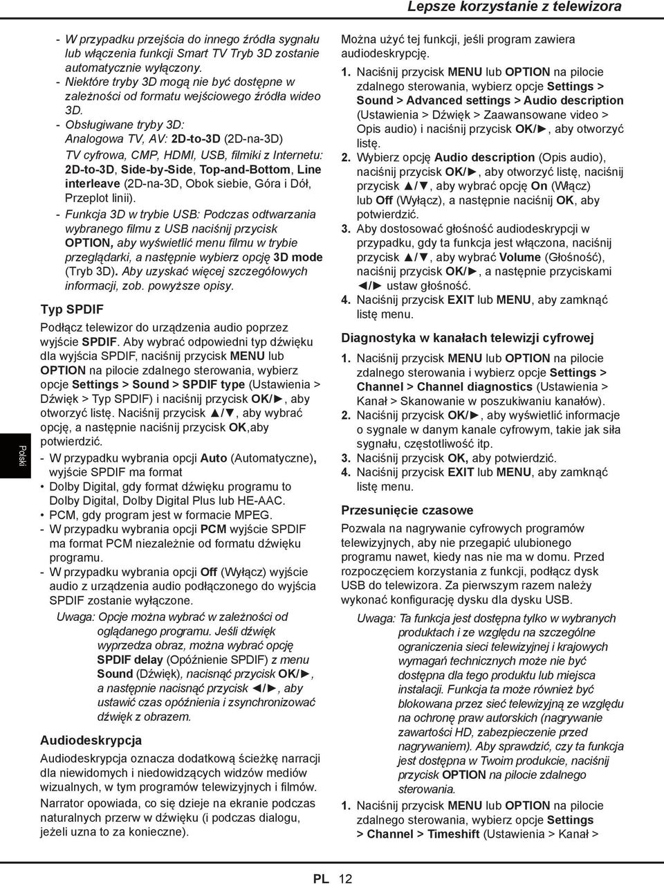 Obsługiwane tryby 3D: Analogowa TV, AV: 2D-to-3D (2D-na-3D) TV cyfrowa, CMP, HDMI, USB, filmiki z Internetu: 2D-to-3D, Side-by-Side, Top-and-Bottom, Line interleave (2D-na-3D, Obok siebie, Góra i