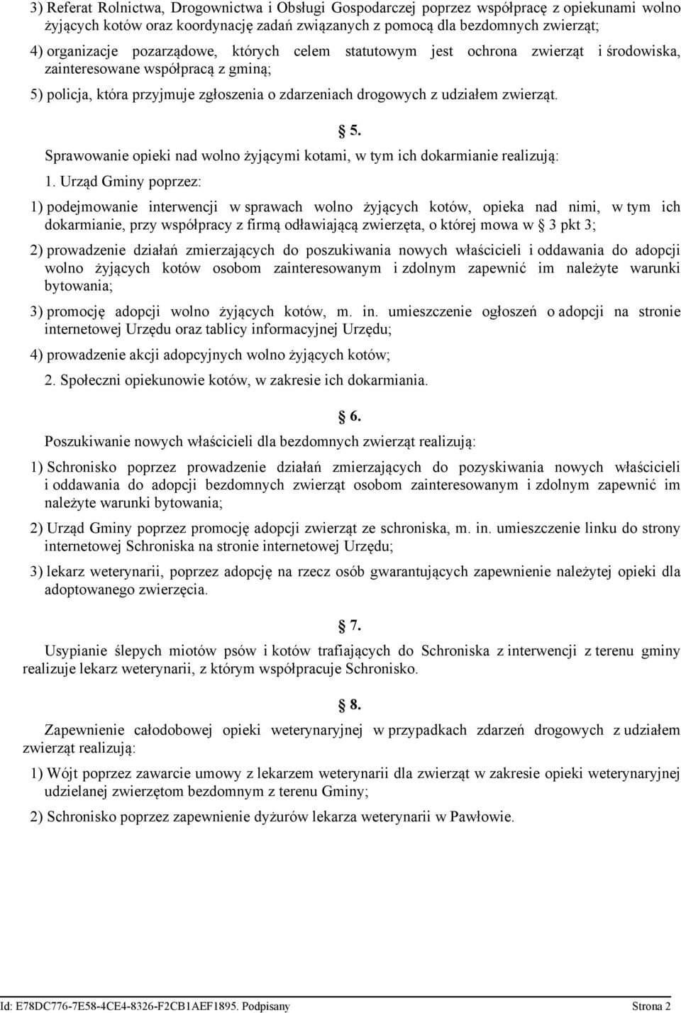 Sprawowanie opieki nad wolno żyjącymi kotami, w tym ich dokarmianie realizują: 1. Urząd Gminy poprzez: 5.