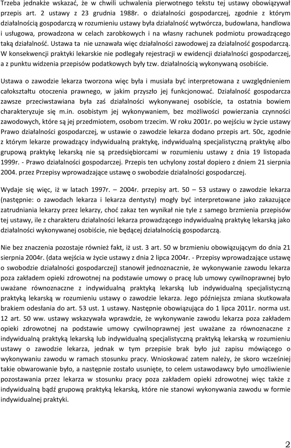 rachunek podmiotu prowadzącego taką działalność. Ustawa ta nie uznawała więc działalności zawodowej za działalność gospodarczą.