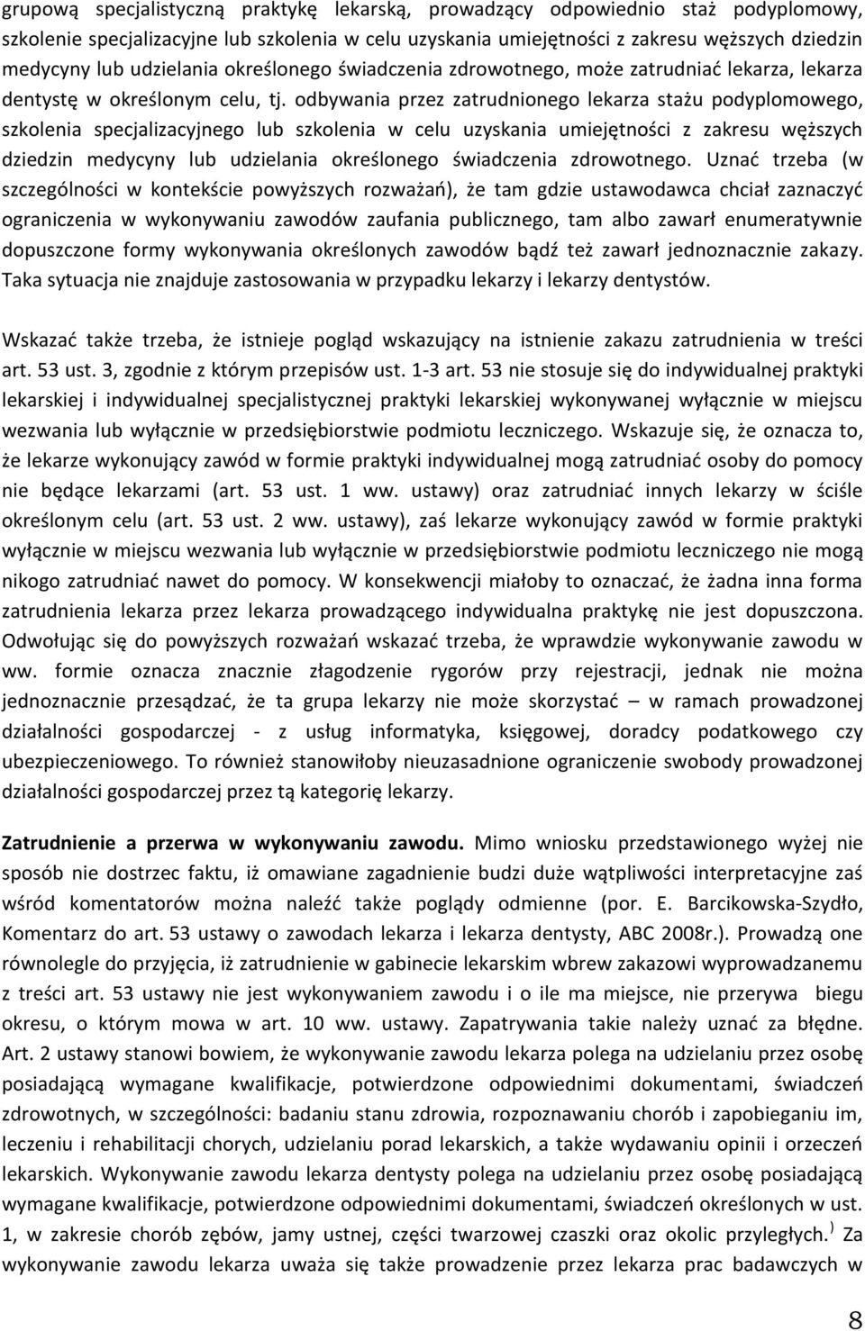 odbywania przez zatrudnionego lekarza stażu podyplomowego, szkolenia specjalizacyjnego lub szkolenia w celu uzyskania umiejętności z zakresu węższych dziedzin medycyny lub udzielania określonego