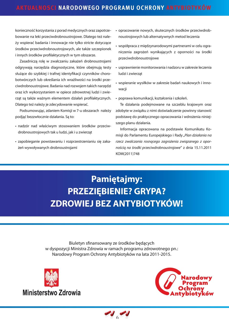 Zasadniczą rolę w zwalczaniu zakażeń drobnoustrojami odgrywają narzędzia diagnostyczne, które obejmują testy służące do szybkiej i trafnej identyfikacji czynników chorobotwórczych lub określania ich