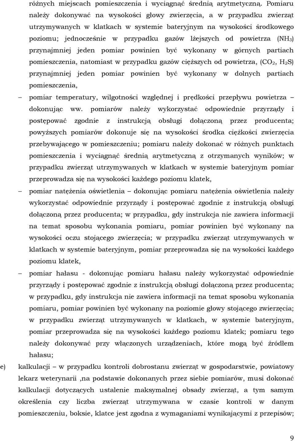 od powietrza (NH 3) przynajmniej jeden pomiar powinien być wykonany w górnych partiach pomieszczenia, natomiast w przypadku gazów cięŝszych od powietrza, (CO 2, H 2S) przynajmniej jeden pomiar