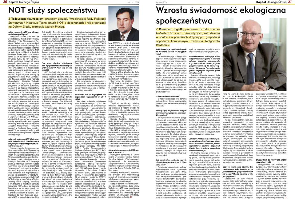 Wrocławska Rada ESNT NOT od ponad sześciu dekad, jako Federacja, aktualnie 19-tu Stowarzyszeń Naukowo Technicznych, jest w służbie i uczestniczy w rozwoju Dolnego Śląska.