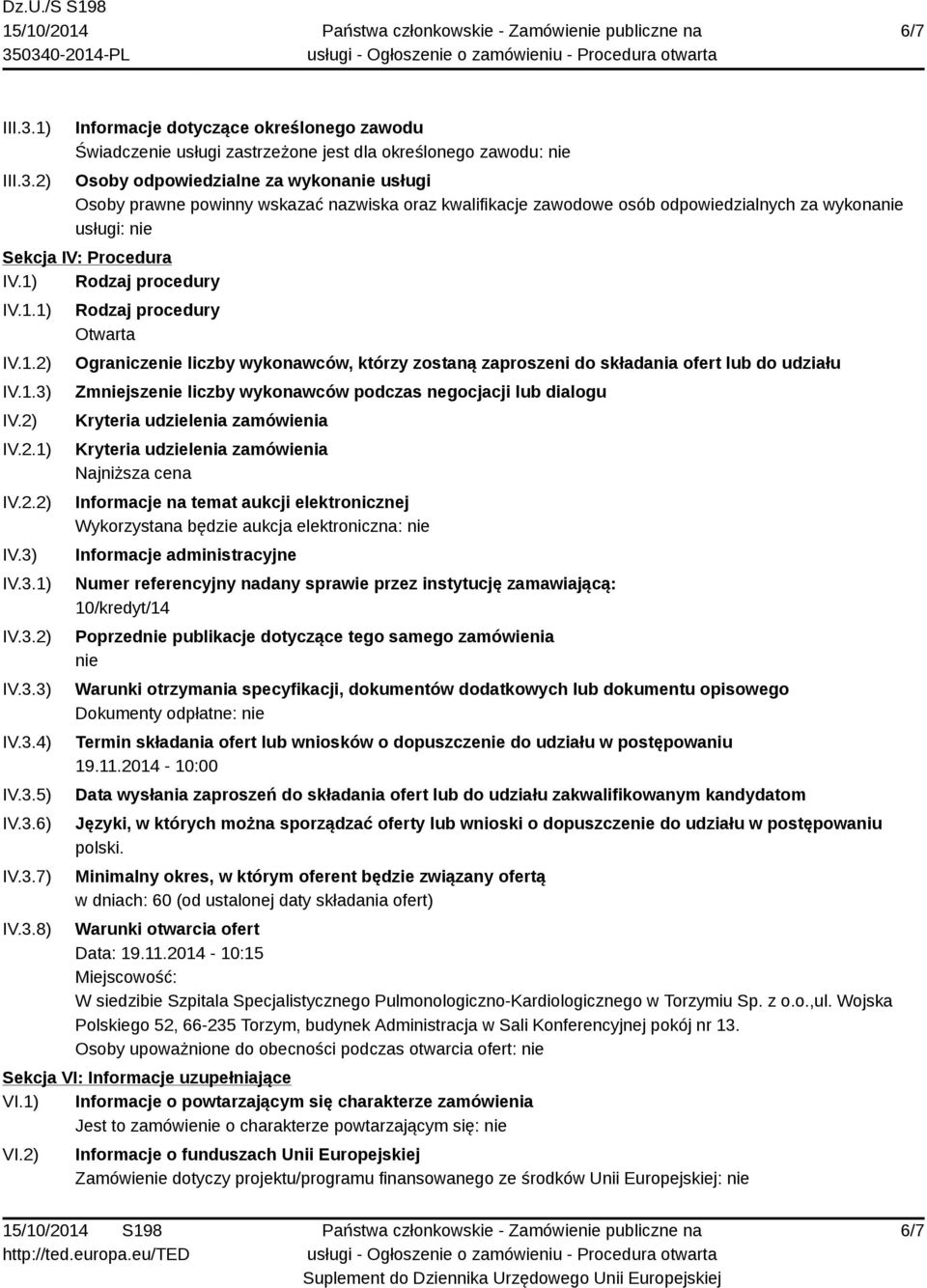 2) Informacje dotyczące określonego zawodu Świadczenie usługi zastrzeżone jest dla określonego zawodu: nie Osoby odpowiedzialne za wykonanie usługi Osoby prawne powinny wskazać nazwiska oraz