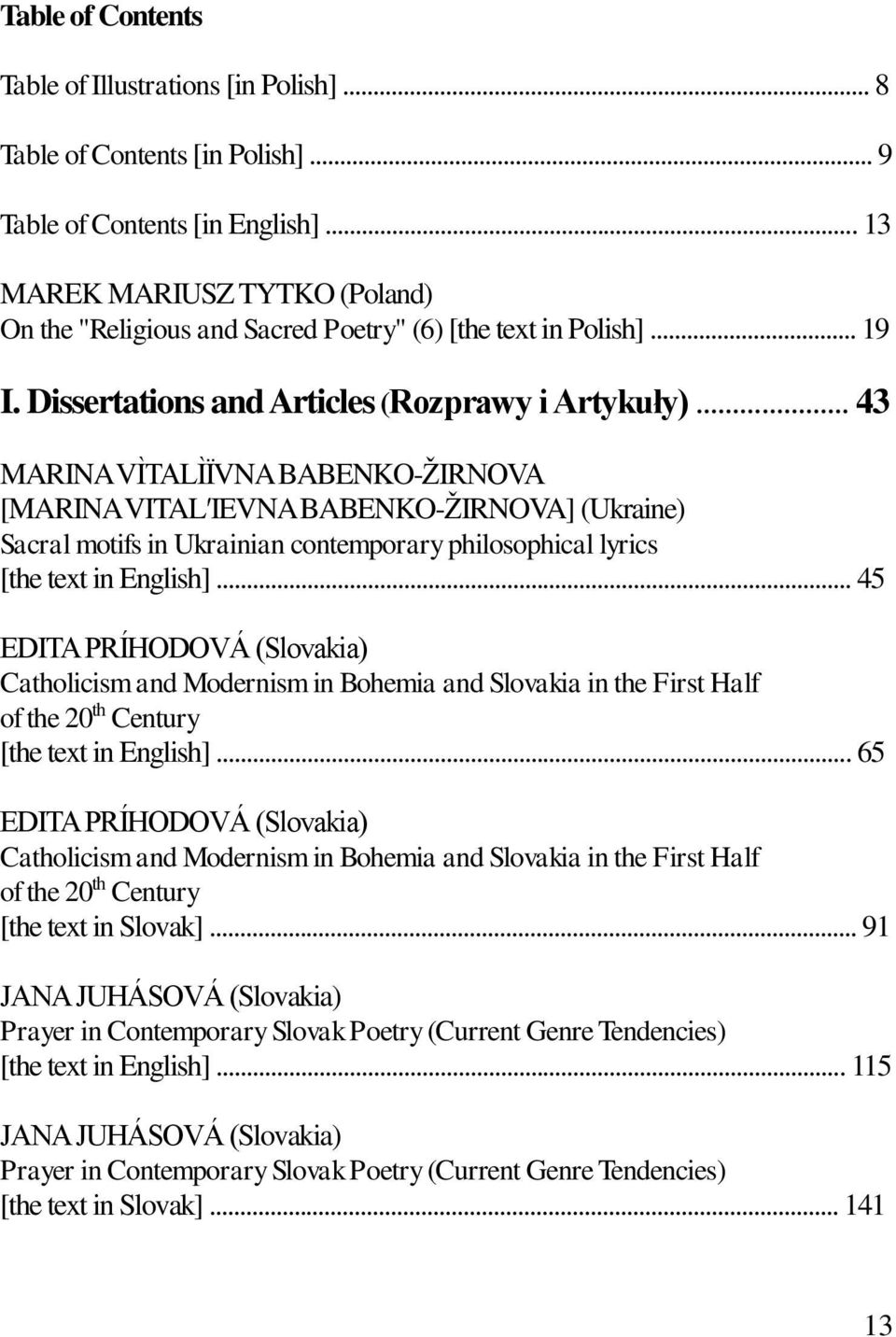 .. 43 MARINA VÌTALÌЇVNA BABENKO-ŽIRNOVA [MARINA VITAL IEVNA BABENKO-ŽIRNOVA] (Ukraine) Sacral motifs in Ukrainian contemporary philosophical lyrics [the text in English].