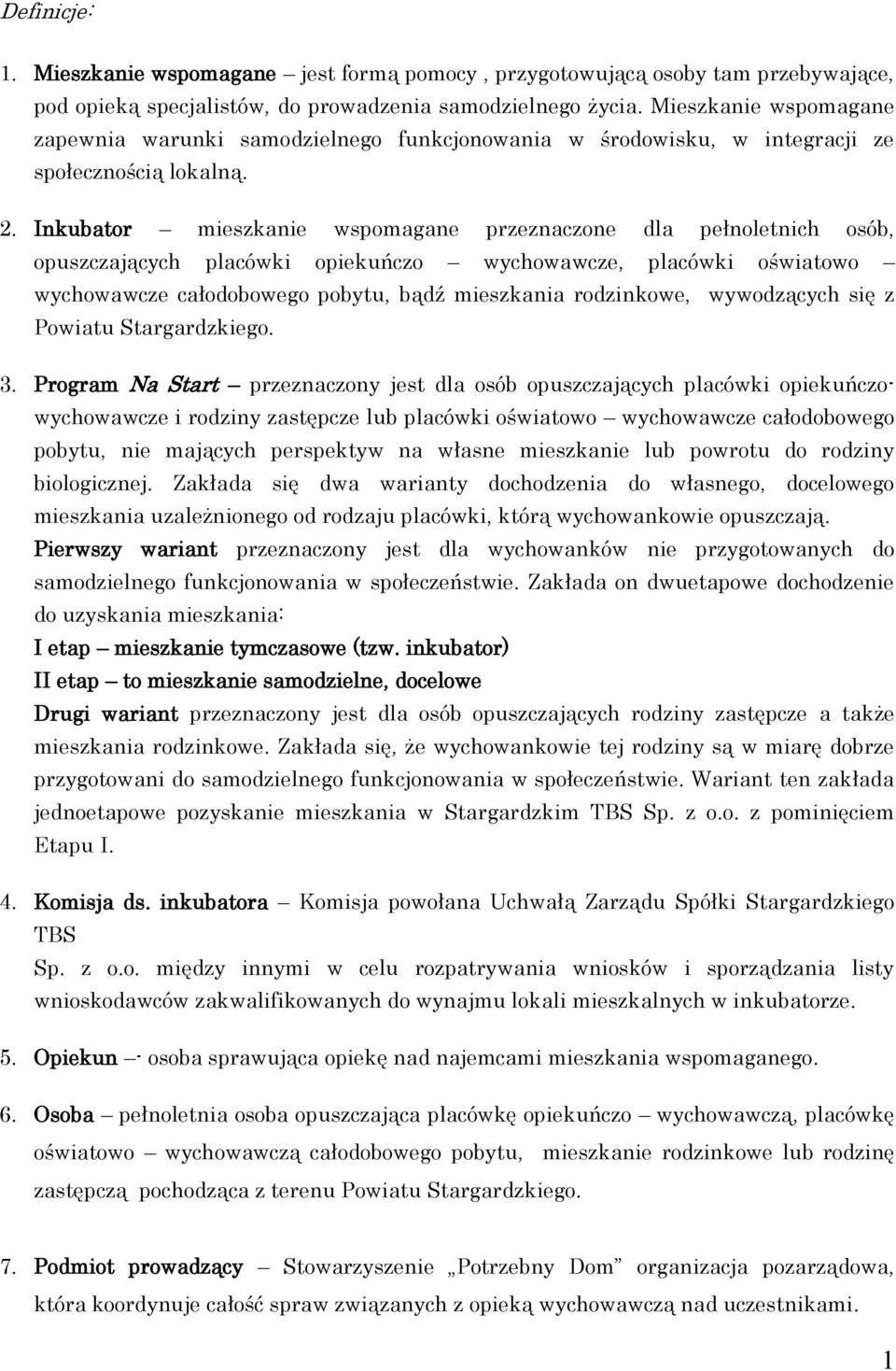 Inkubator mieszkanie wspomagane przeznaczone dla pełnoletnich osób, opuszczających placówki opiekuńczo wychowawcze, placówki oświatowo wychowawcze całodobowego pobytu, bądź mieszkania rodzinkowe,