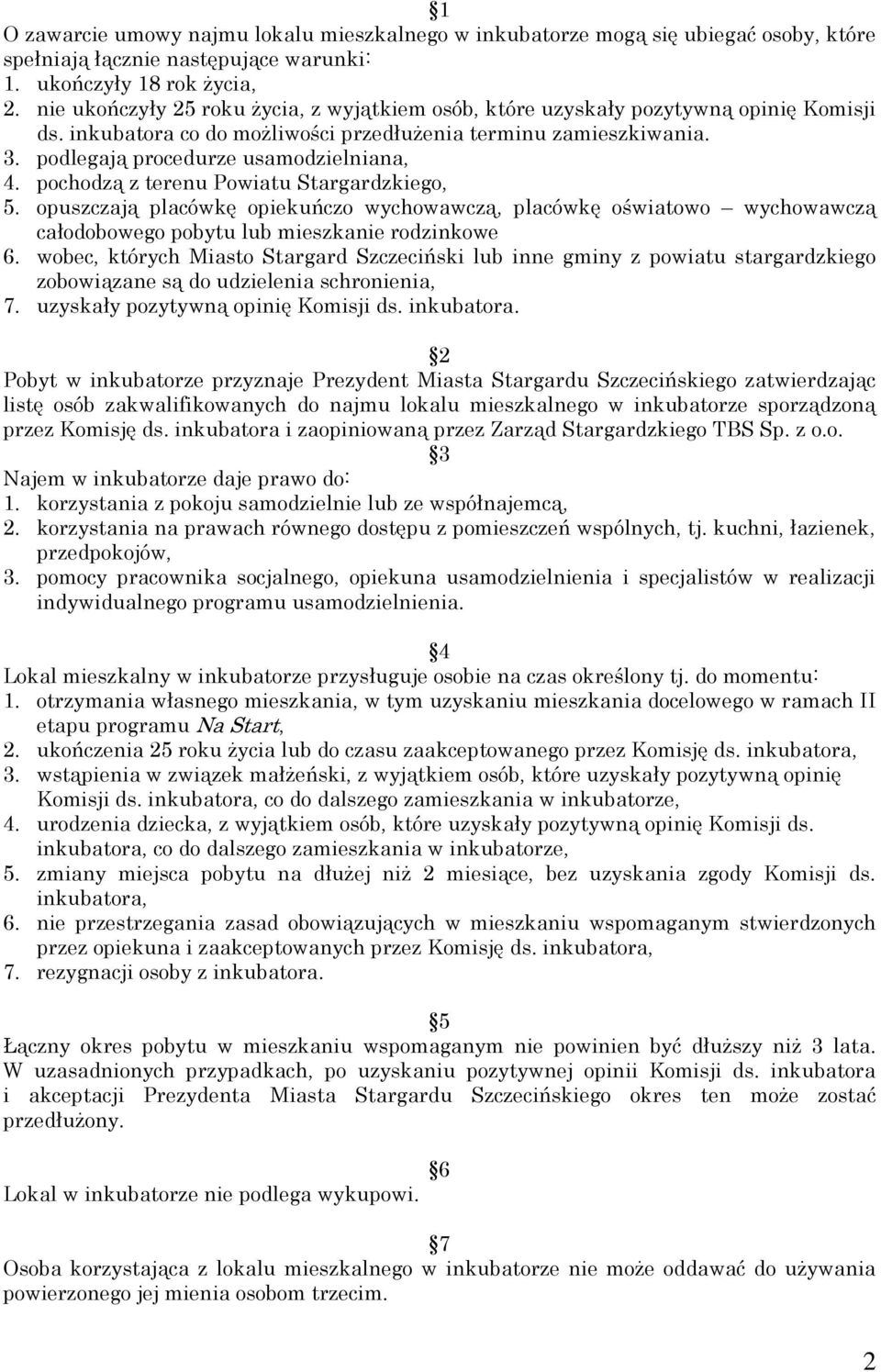 pochodzą z terenu Powiatu Stargardzkiego, 5. opuszczają placówkę opiekuńczo wychowawczą, placówkę oświatowo wychowawczą całodobowego pobytu lub mieszkanie rodzinkowe 6.