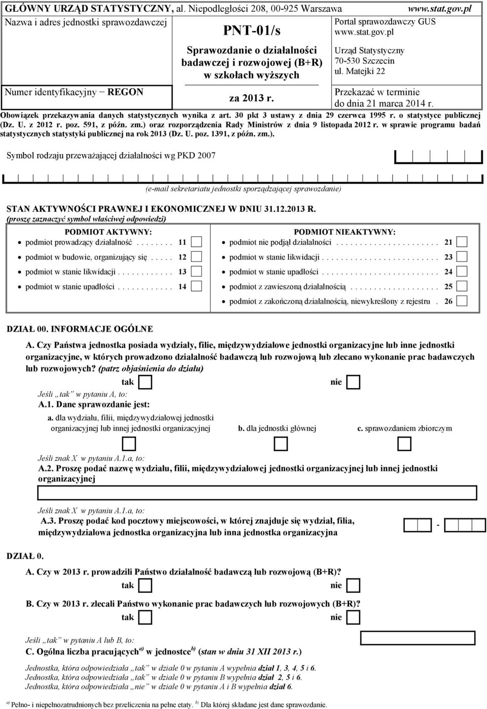 pl Numer identyfikacyjny REGON PNT-01/s Sprawozdanie o działalności badawczej i rozwojowej (B+R) w szkołach wyższych za 2013 r. Urząd Statystyczny 70-530 Szczecin ul.