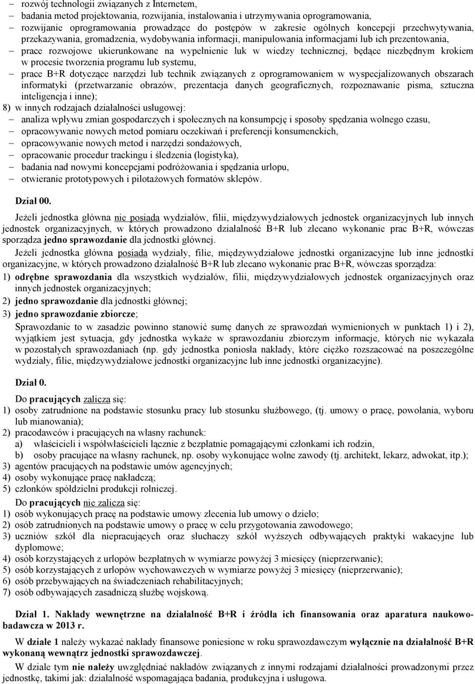 będące niezbędnym krokiem w procesie tworzenia programu lub systemu, prace B+R dotyczące narzędzi lub technik związanych z oprogramowaniem w wyspecjalizowanych obszarach informatyki (przetwarzanie