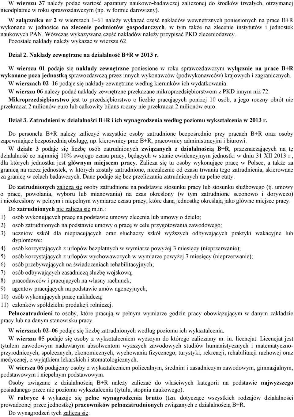 jednostek naukowych PAN. Wówczas wykazywaną część nakładów należy przypisać PKD zleceniodawcy. Pozostałe nakłady należy wykazać w wierszu 62. Dział 2. Nakłady zewnętrzne na działalność B+R w 2013 r.