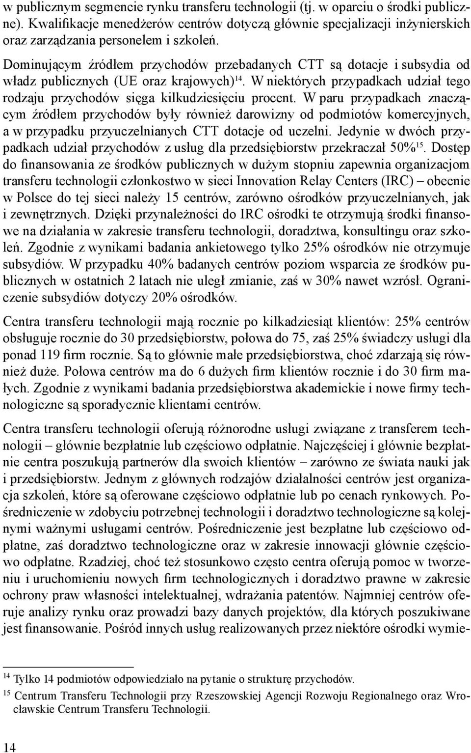 Dominującym źródłem przychodów przebadanych CTT są dotacje i subsydia od władz publicznych (UE oraz krajowych) 14.