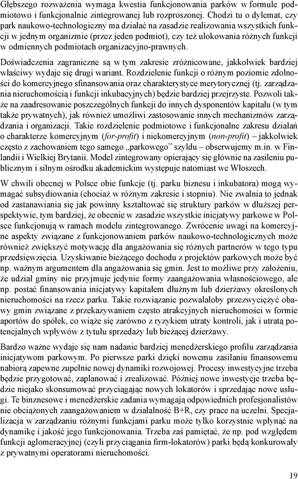 podmiotach organizacyjno-prawnych. Doświadczenia zagraniczne są w tym zakresie zróżnicowane, jakkolwiek bardziej właściwy wydaje się drugi wariant.