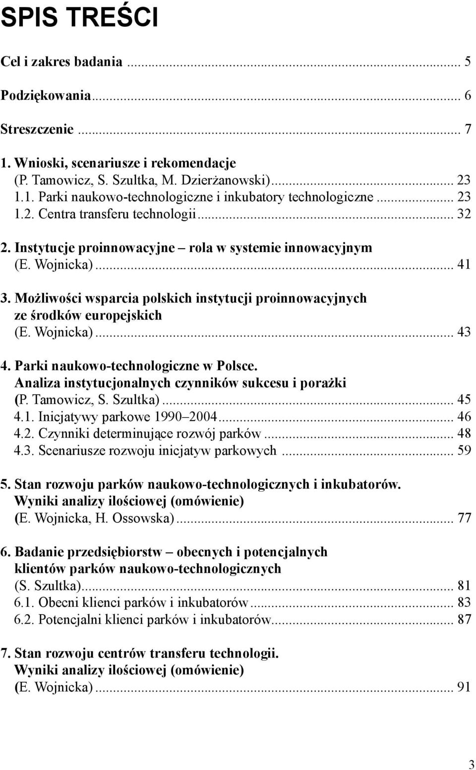 Możliwości wsparcia polskich instytucji proinnowacyjnych ze środków europejskich (E. Wojnicka)... 43 4. Parki naukowo-technologiczne w Polsce. Analiza instytucjonalnych czynników sukcesu i porażki (P.