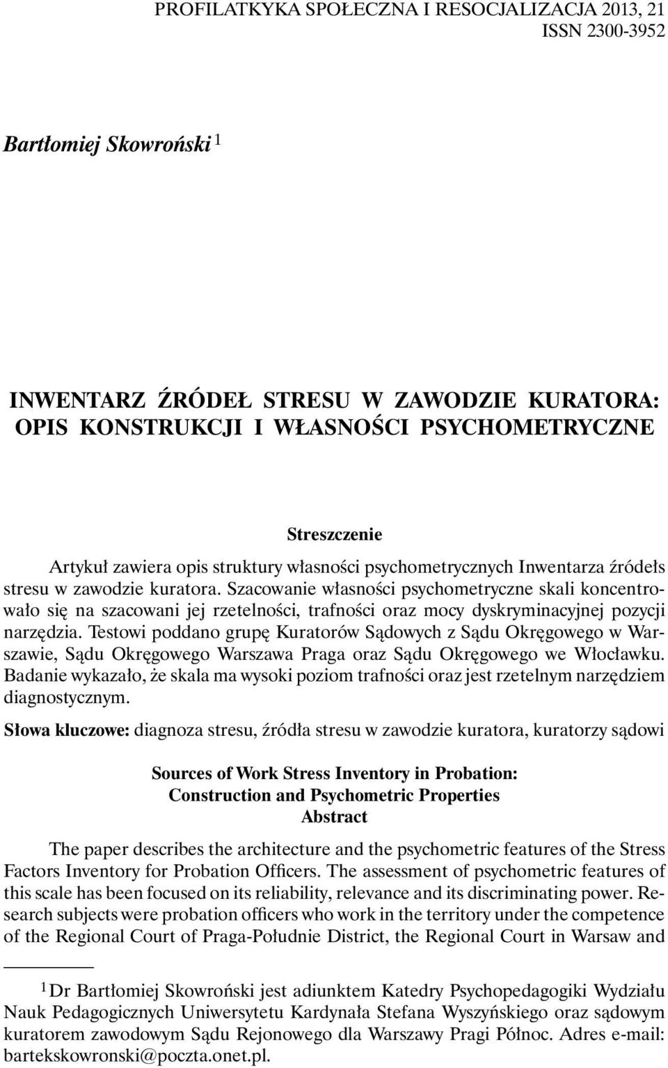 Szacowanie własności psychometryczne skali koncentrowało się na szacowani jej rzetelności, trafności oraz mocy dyskryminacyjnej pozycji narzędzia.