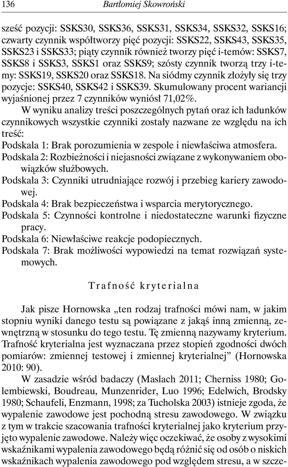 Skumulowany procent wariancji wyjaśnionej przez 7 czynników wyniósł 71,02%.