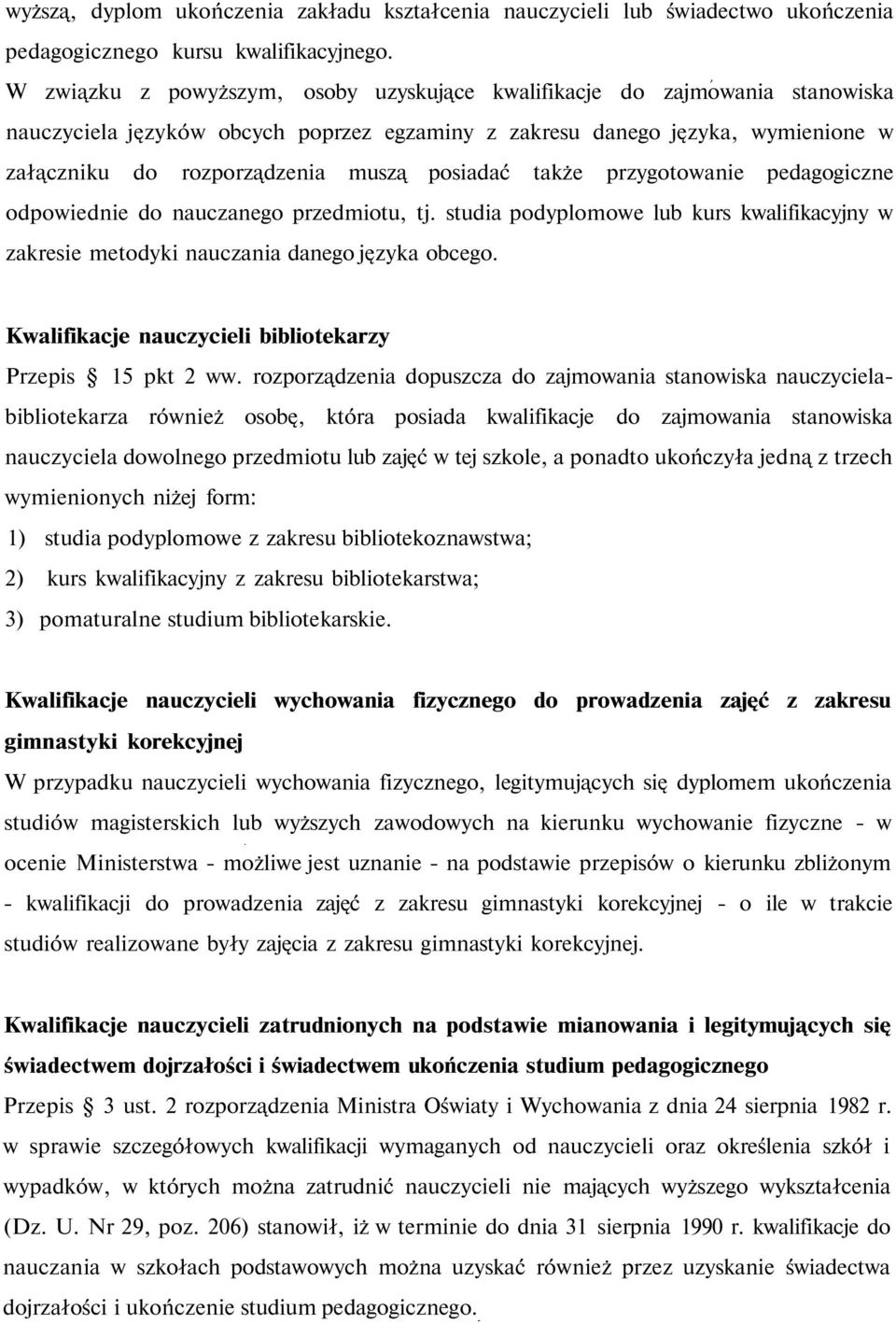 posiadać także przygotowanie pedagogiczne odpowiednie do nauczanego przedmiotu, tj. studia podyplomowe lub kurs kwalifikacyjny w zakresie metodyki nauczania danego języka obcego.