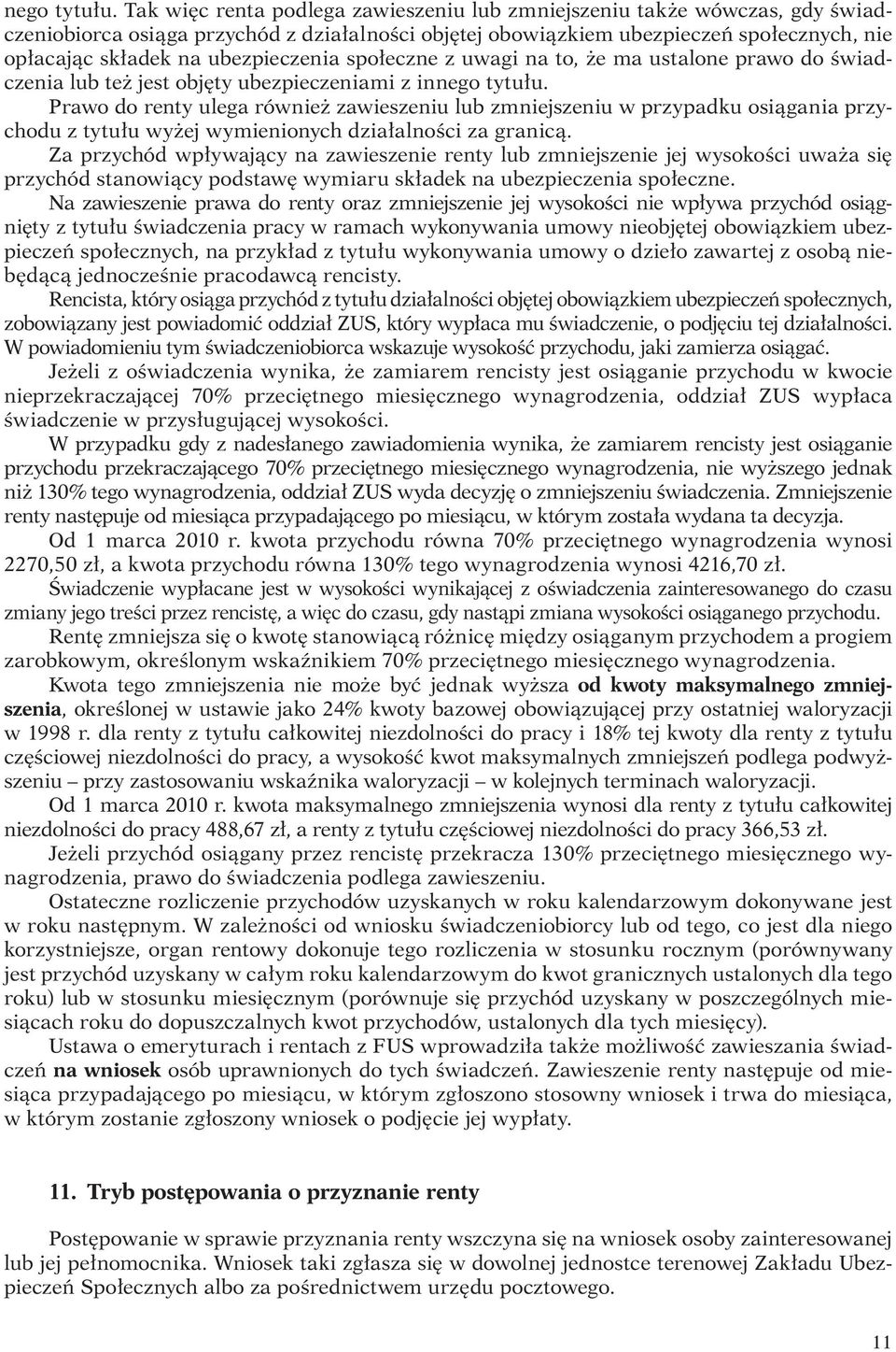 ubezpieczenia społeczne z uwagi na to, że ma ustalone prawo do świadczenia lub też jest objęty ubezpieczeniami z in Prawo do renty ulega również zawieszeniu lub zmniejszeniu w przypadku osiągania