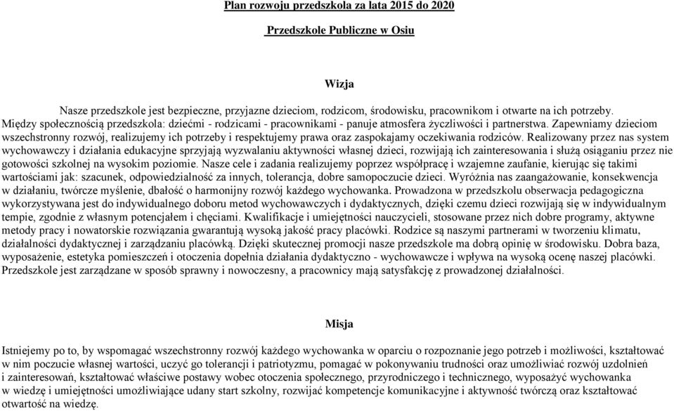 Zapewniamy dzieciom wszechstronny rozwój, realizujemy ich potrzeby i respektujemy prawa oraz zaspokajamy oczekiwania.