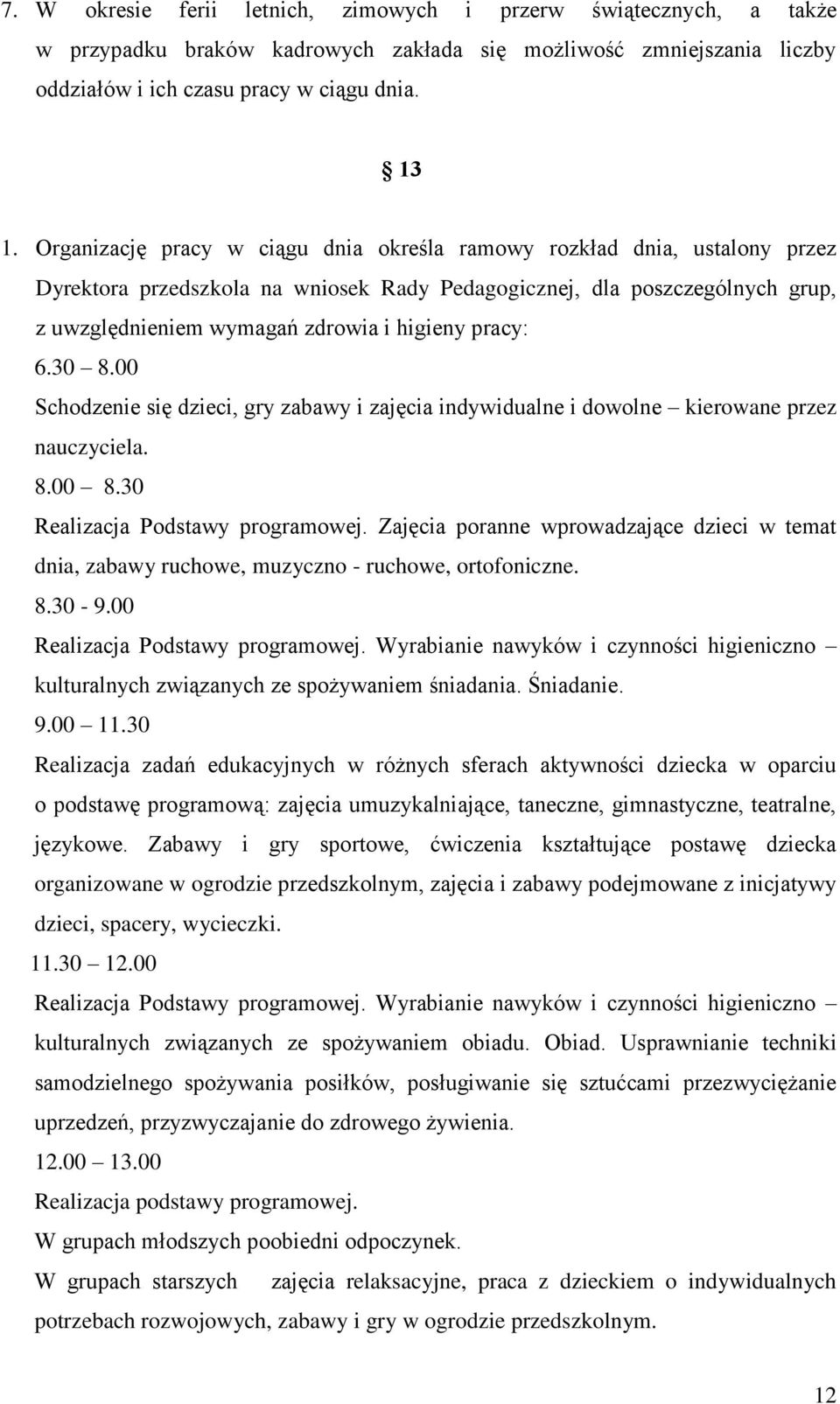 pracy: 6.30 8.00 Schodzenie się dzieci, gry zabawy i zajęcia indywidualne i dowolne kierowane przez nauczyciela. 8.00 8.30 Realizacja Podstawy programowej.