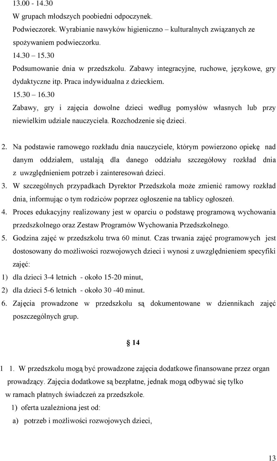 30 Zabawy, gry i zajęcia dowolne dzieci według pomysłów własnych lub przy niewielkim udziale nauczyciela. Rozchodzenie się dzieci. 2.