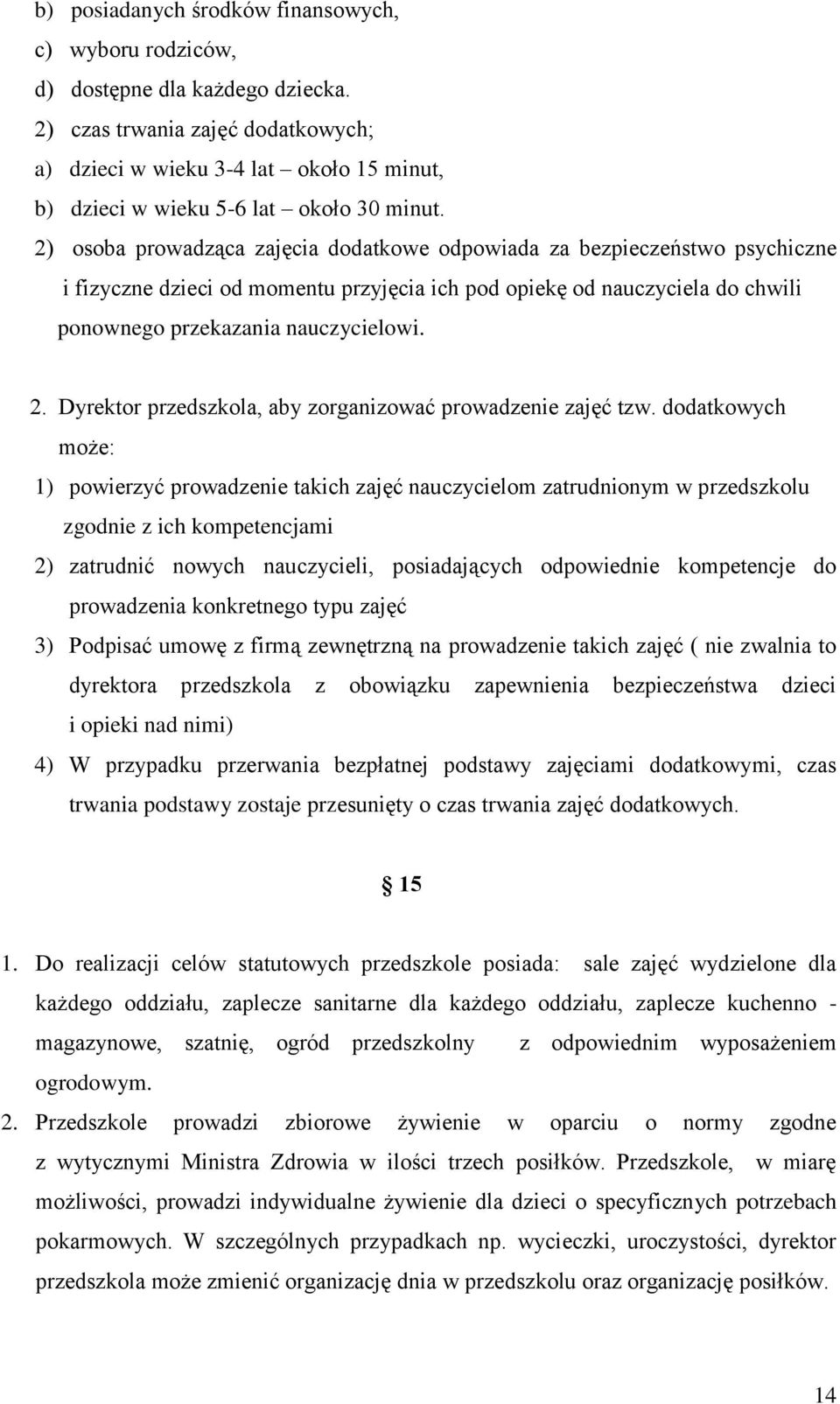 2) osoba prowadząca zajęcia dodatkowe odpowiada za bezpieczeństwo psychiczne i fizyczne dzieci od momentu przyjęcia ich pod opiekę od nauczyciela do chwili ponownego przekazania nauczycielowi. 2.