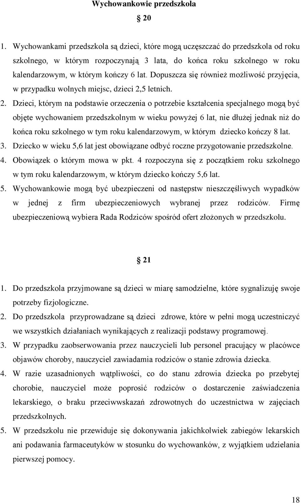 Dopuszcza się również możliwość przyjęcia, w przypadku wolnych miejsc, dzieci 2,