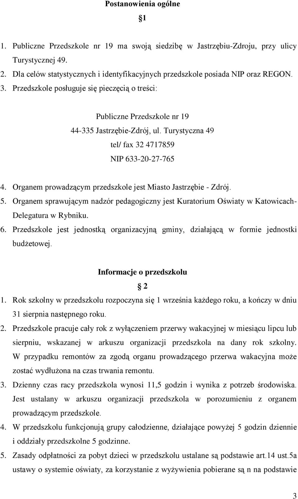 Turystyczna 49 tel/ fax 32 4717859 NIP 633-20-27-765 4. Organem prowadzącym przedszkole jest Miasto Jastrzębie - Zdrój. 5.