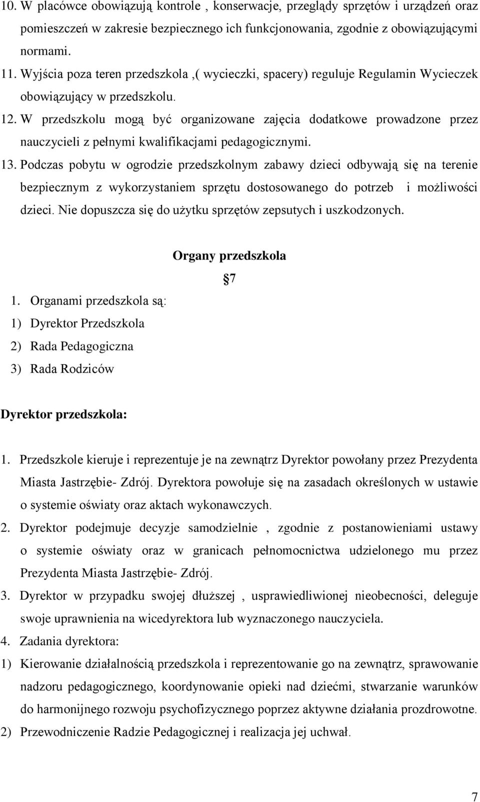 W przedszkolu mogą być organizowane zajęcia dodatkowe prowadzone przez nauczycieli z pełnymi kwalifikacjami pedagogicznymi. 13.