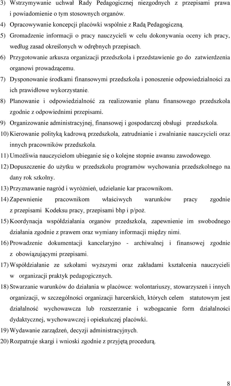 6) Przygotowanie arkusza organizacji przedszkola i przedstawienie go do zatwierdzenia organowi prowadzącemu.