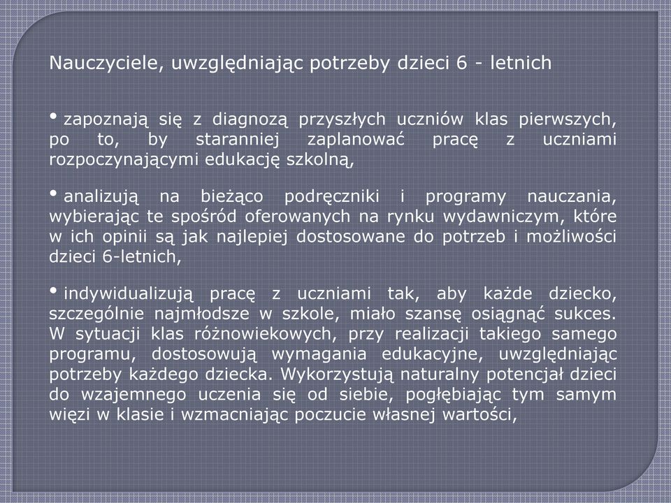 6-letnich, indywidualizują pracę z uczniami tak, aby każde dziecko, szczególnie najmłodsze w szkole, miało szansę osiągnąć sukces.