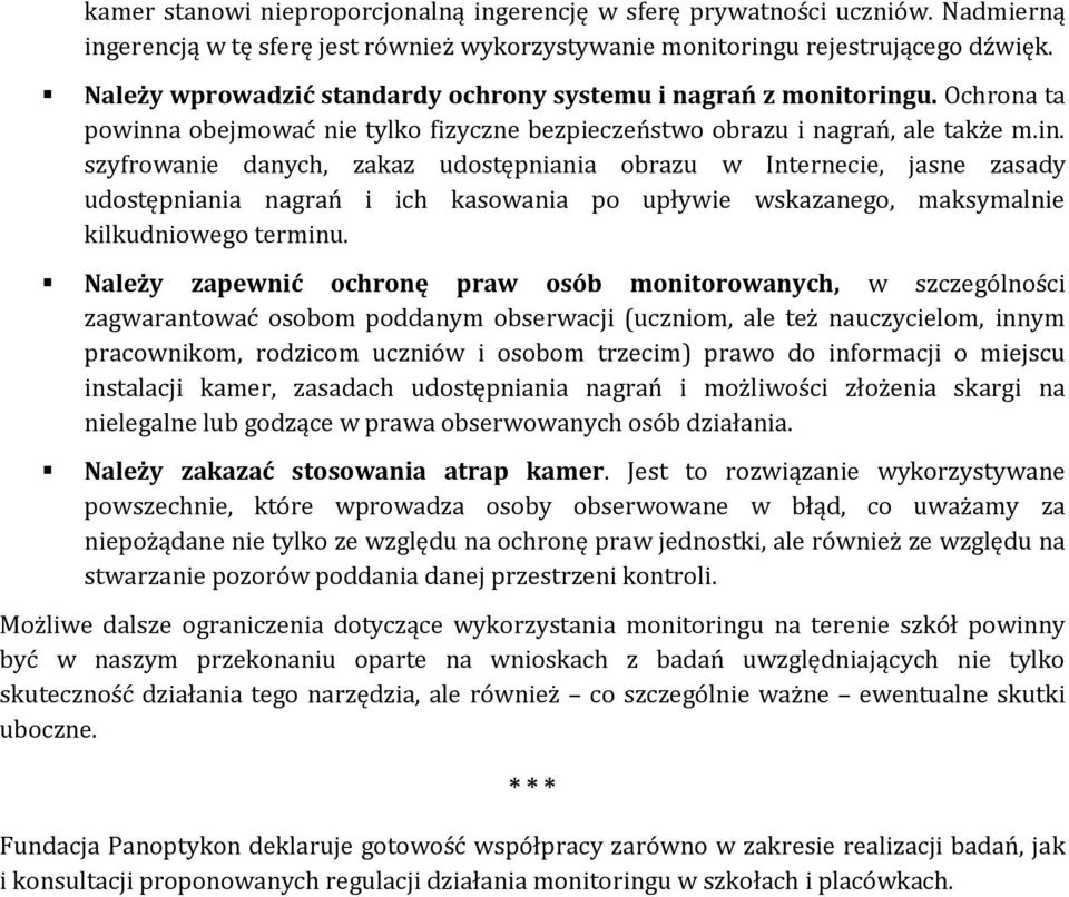 u. Ochrona ta powinna obejmować nie tylko fizyczne bezpieczeństwo obrazu i nagrań, ale także m.in. szyfrowanie danych, zakaz udostępniania obrazu w Internecie, jasne zasady udostępniania nagrań i ich kasowania po upływie wskazanego, maksymalnie kilkudniowego terminu.