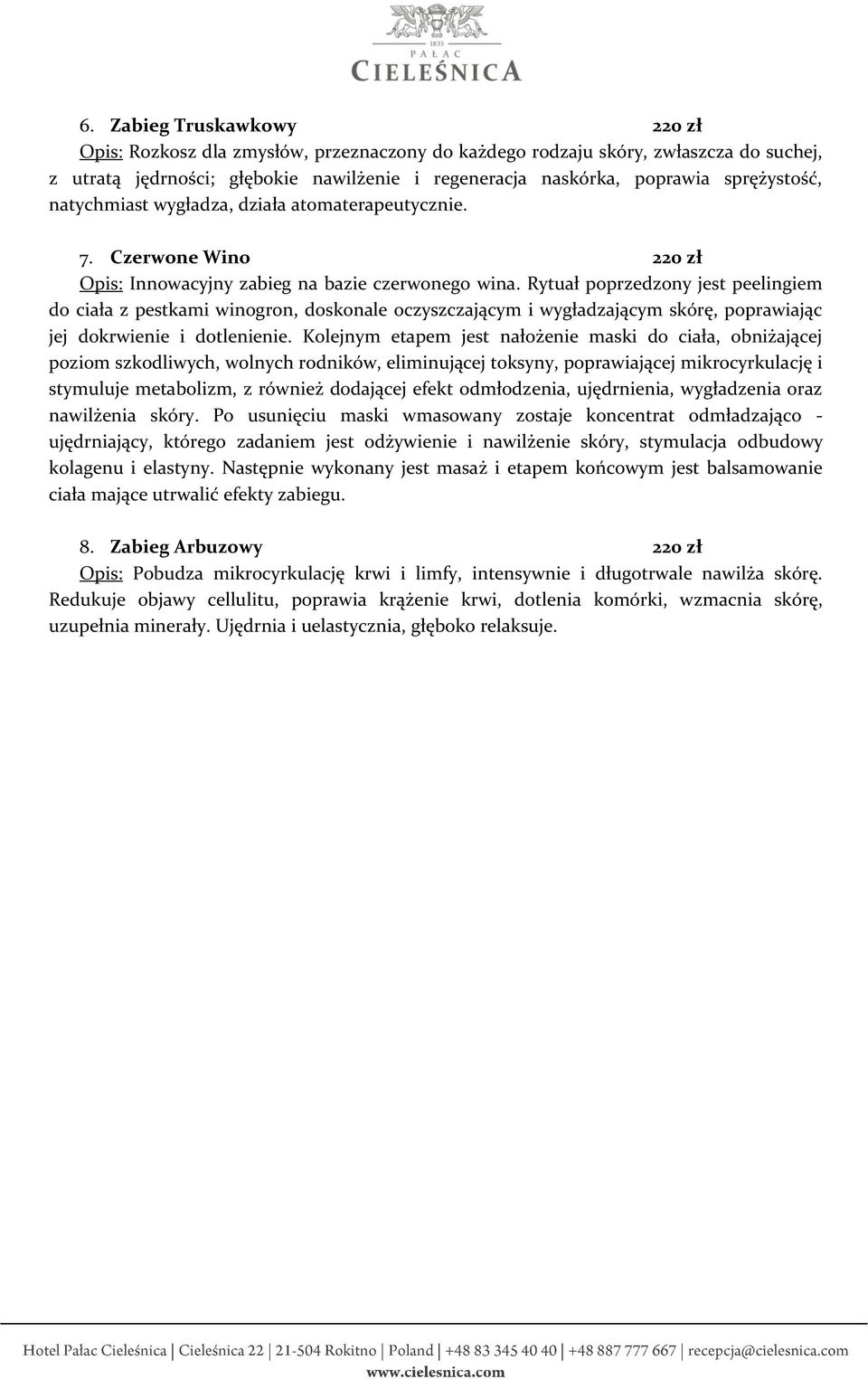 Rytuał poprzedzony jest peelingiem do ciała z pestkami winogron, doskonale oczyszczającym i wygładzającym skórę, poprawiając jej dokrwienie i dotlenienie.