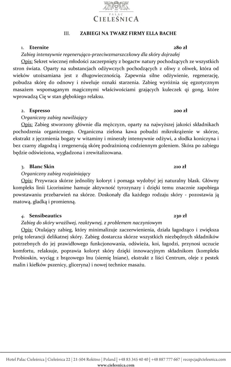 Oparty na substancjach odżywczych pochodzących z oliwy z oliwek, która od wieków utożsamiana jest z długowiecznością.