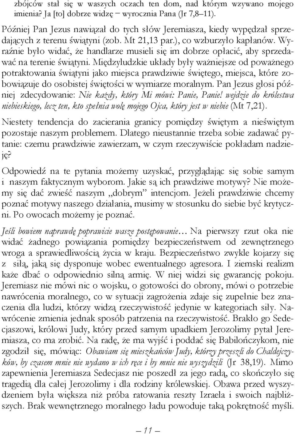 Wyraźnie było widać, że handlarze musieli się im dobrze opłacić, aby sprzedawać na terenie świątyni.