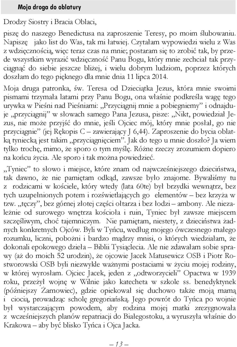 jeszcze bliżej, i wielu dobrym ludziom, poprzez których doszłam do tego pięknego dla mnie dnia 11 lipca 2014. Moja druga patronka, św.