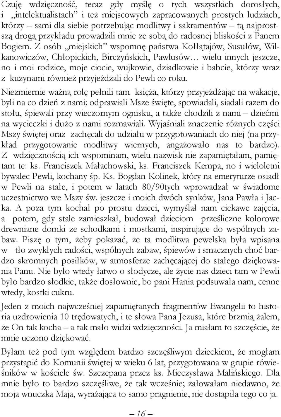 Z osób miejskich wspomnę państwa Kołłątajów, Susułów, Wilkanowiczów, Chłopickich, Birczyńskich, Pawlusów wielu innych jeszcze, no i moi rodzice, moje ciocie, wujkowie, dziadkowie i babcie, którzy