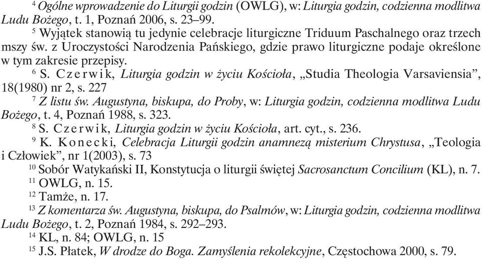 6 S. Czerwik, Liturgia godzin w życiu Kościoła, Studia Theologia Varsaviensia, 18(1980) nr 2, s. 227 7 Z listu św. Augustyna, biskupa, do Proby, w: Liturgia godzin, codzienna modlitwa Ludu Bożego, t.