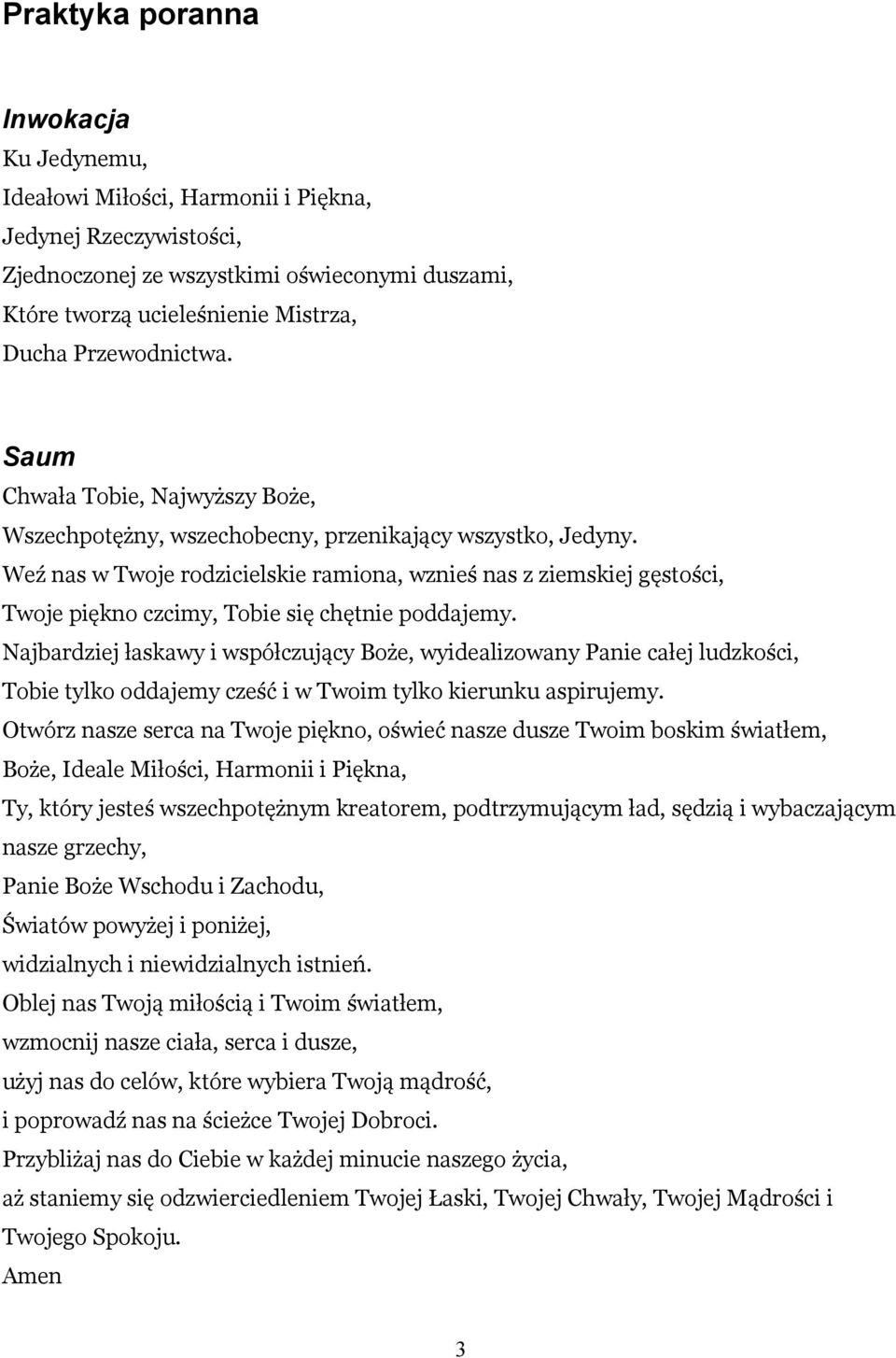 Weź nas w Twoje rodzicielskie ramiona, wznieś nas z ziemskiej gęstości, Twoje piękno czcimy, Tobie się chętnie poddajemy.