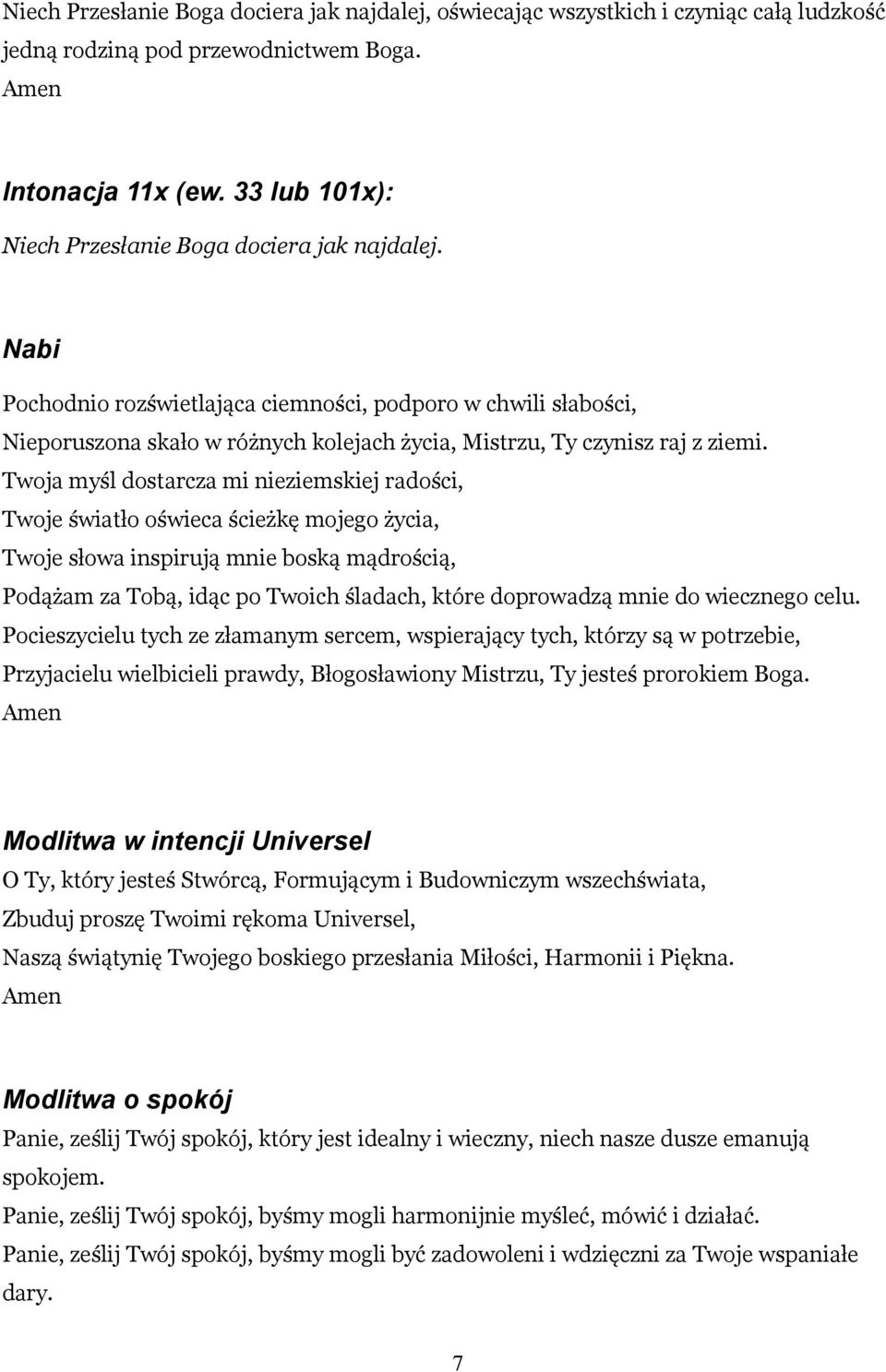 Nabi Pochodnio rozświetlająca ciemności, podporo w chwili słabości, Nieporuszona skało w różnych kolejach życia, Mistrzu, Ty czynisz raj z ziemi.